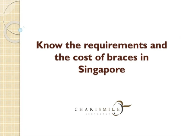 Know the requirements and the cost of braces in Singapore