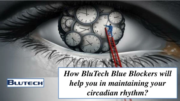 How BluTech Blue Blockers will help you in maintaining your circadian rhythm