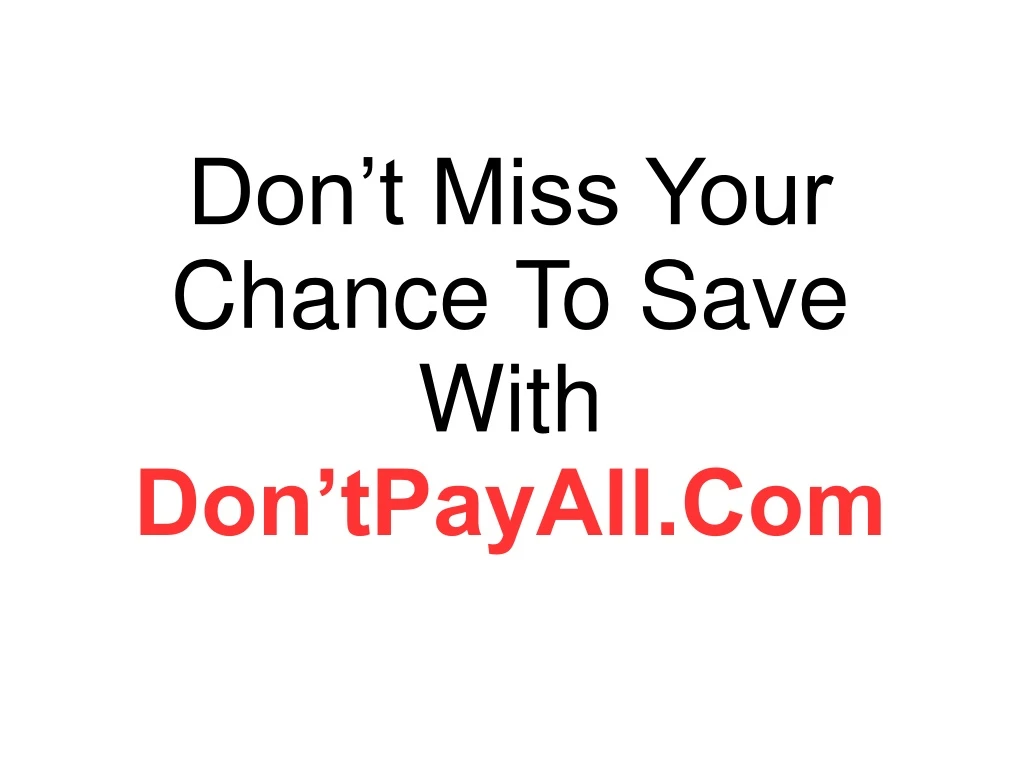 don t miss your chance to save with don tpayall