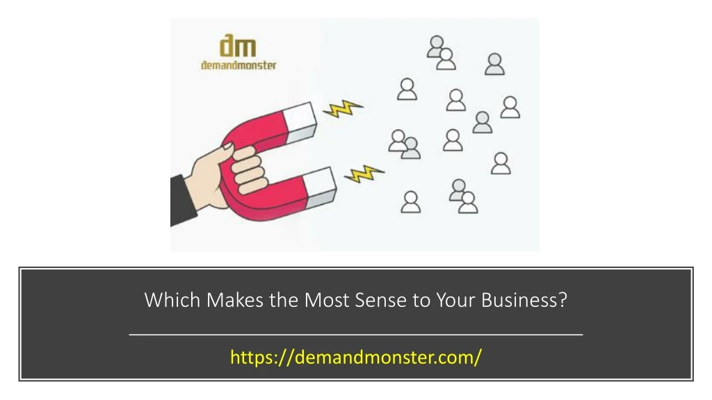 which makes the most sense to your business
