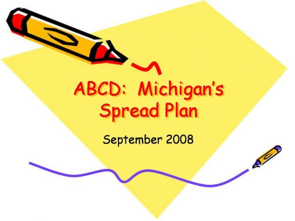 ABCD: Michigan s Spread Plan