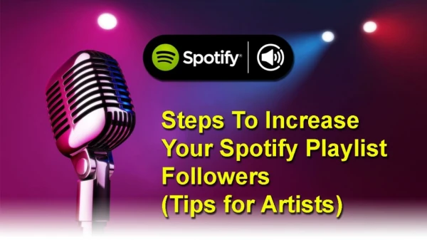 8 Steps To Increase Your Spotify Playlist Followers(Tips for Artists)