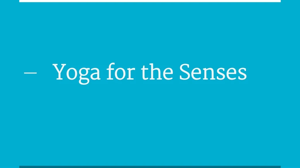 yoga for the senses