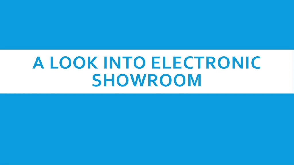 a look into electronic showroom