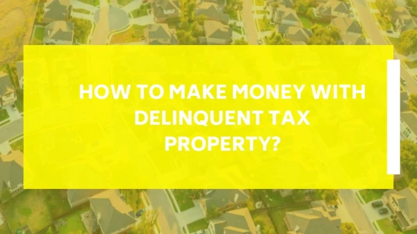 How to make money with delinquent tax property?