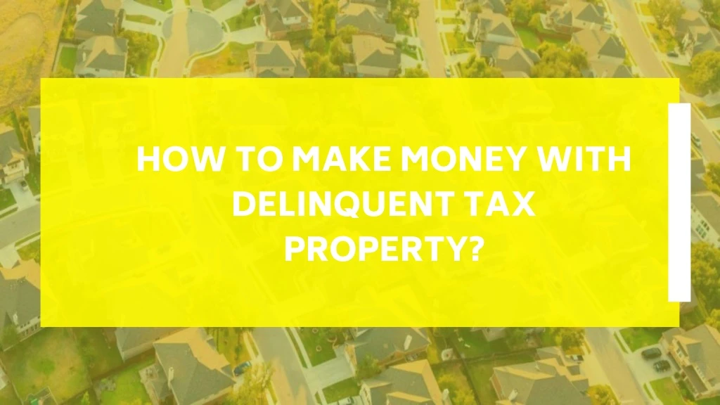 how to make money with delinquent tax property