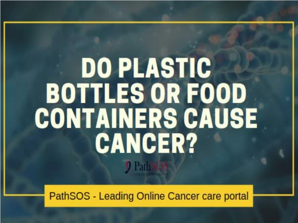Do plastic bottles or food containers cause cancer?