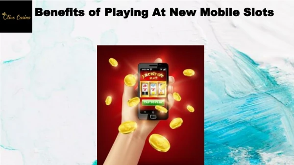 Benefits of Playing At New Mobile Slots