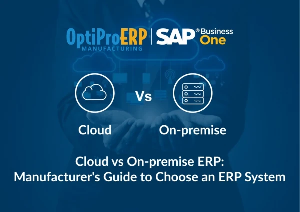 Cloud Vs On Premise - Manufacturer's Guide to Choose an ERP System | OptiProERP