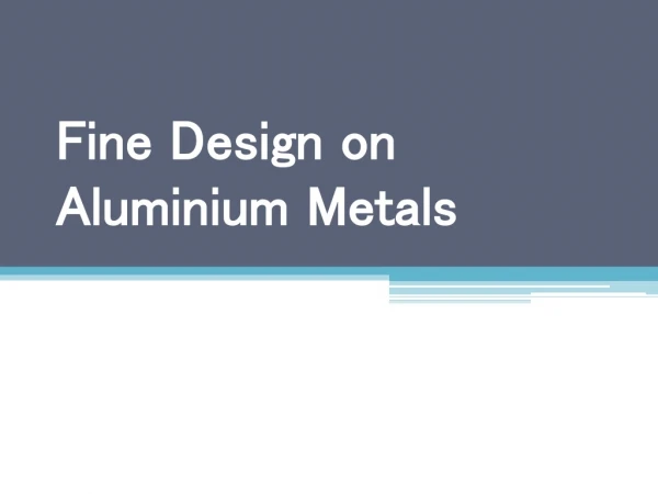 Fine Design on Aluminium Metals