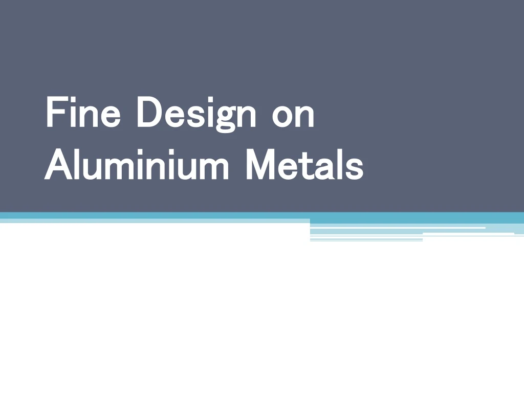 fine design on aluminium metals