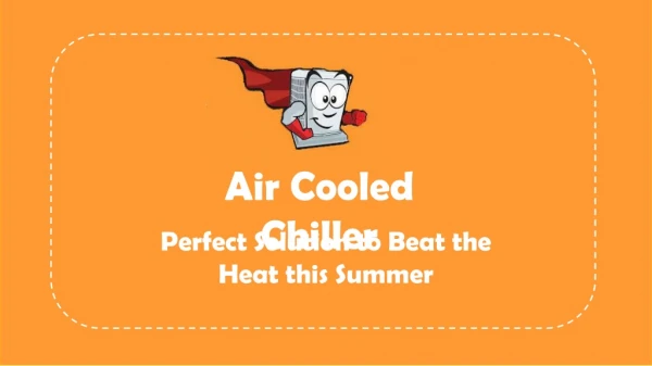 Air Cooled Chiller-Perfect Solution to Beat the Heat this Summer