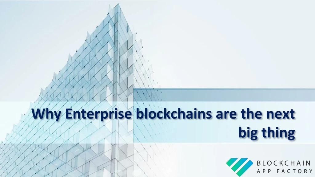 why enterprise blockchains are the next big thing