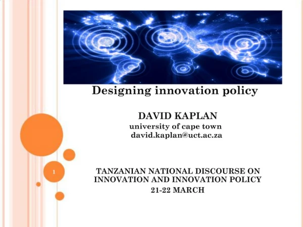 Designing innovation policy DAVID KAPLAN university of cape town david.kaplanuct.ac.za