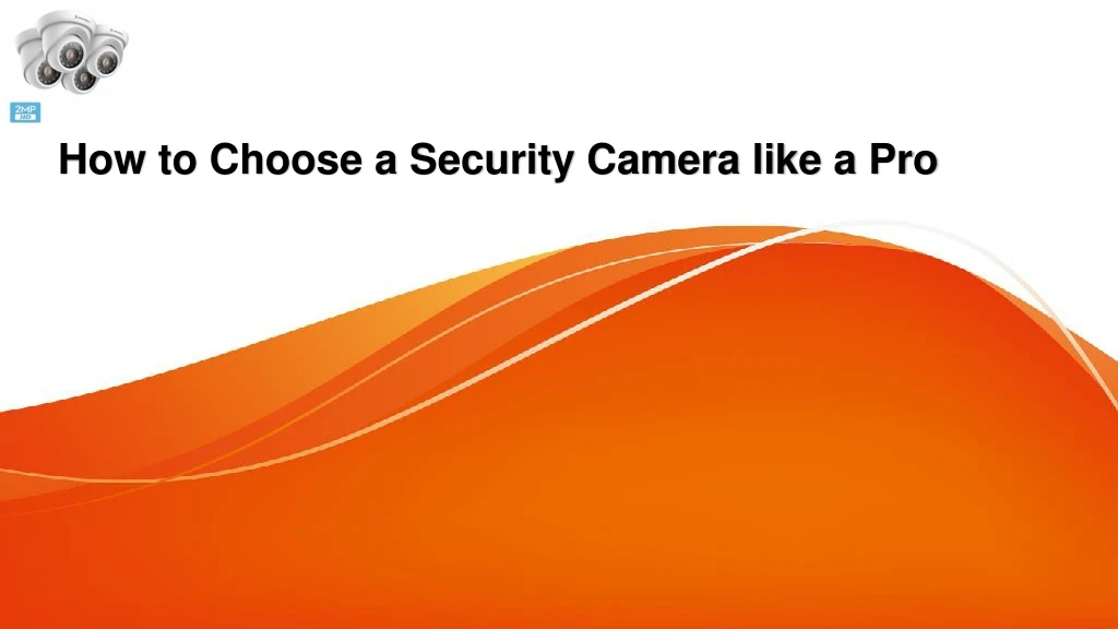 how to choose a security camera like a pro