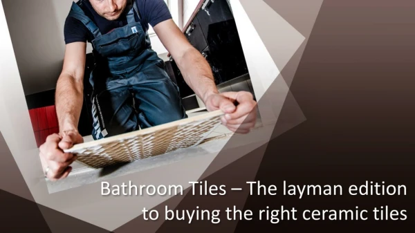 Bathroom Tiles – The layman edition to buying the right ceramic tiles