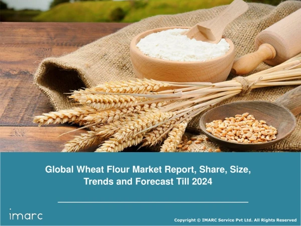 Wheat Flour Market Global Industry Trends, Share, Size, Growth, Opportunity and Forecast Till 2024