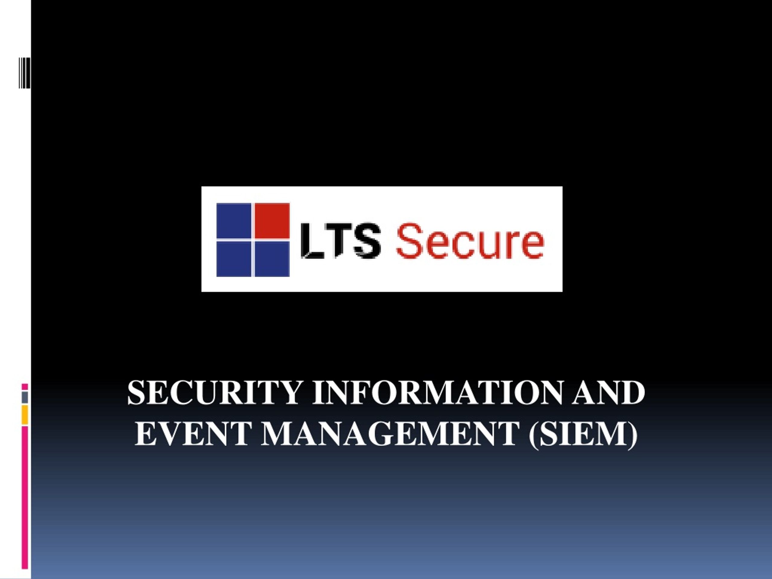 PPT - LTS SECURE SECURITY INFORMATION AND EVENT MANAGEMENT (SIEM ...