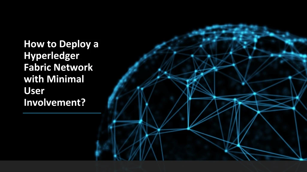 how to deploy a hyperledger fabric network with minimal user involvement