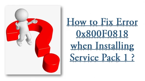 How to Fix Error 0x800F0818 when Installing Service Pack 1 ?