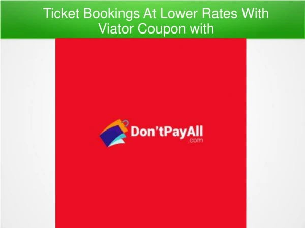 Ticket Bookings At Lower Rates With Viator Coupon