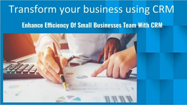 Transform your business using CRM