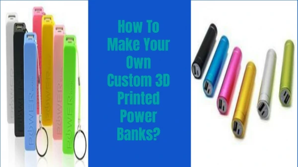 How To Make Your Own Custom 3D Printed Power Banks?