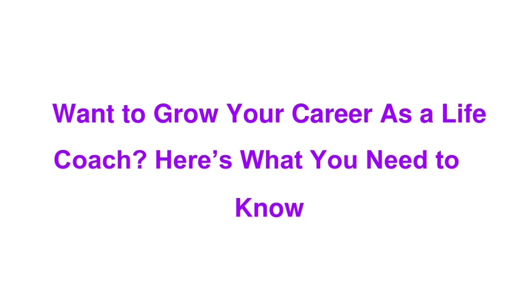 want to grow your career as a life coach here