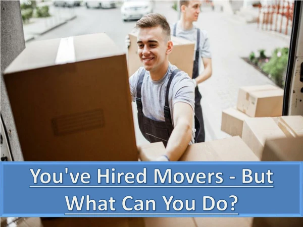 You've Hired Movers - But What Can You Do?