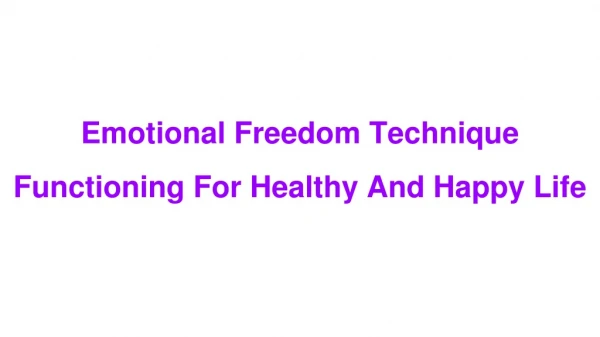 Emotional Freedom Technique Functioning For Healthy And Happy Life