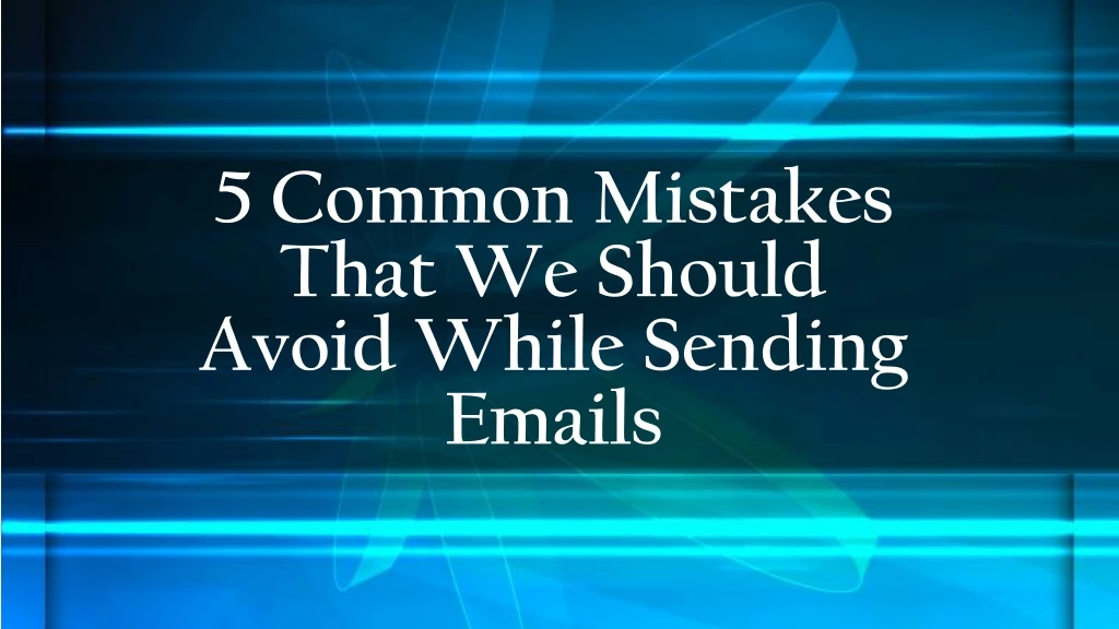 5 common mistakes that we should avoid while sending emails