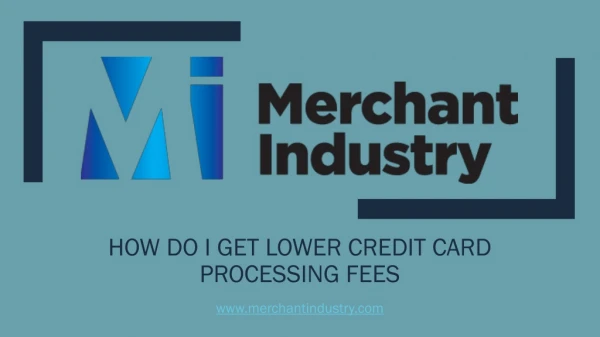 How do I Get Lower Credit Card Processing Fees | Merchant Industry