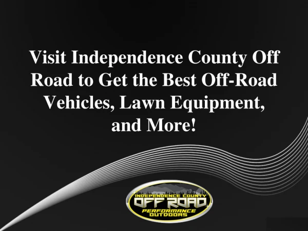 Visit Independence County Off Road to Get the Best Off-Road Vehicles, Lawn Equipment, and More!