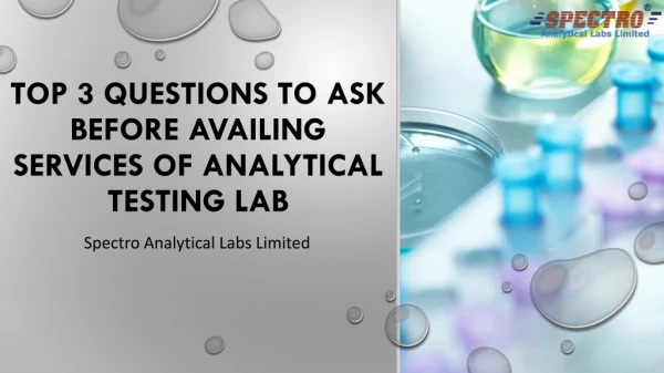 Top 3 Questions to Ask Before Availing Services of Analytical Testing Lab