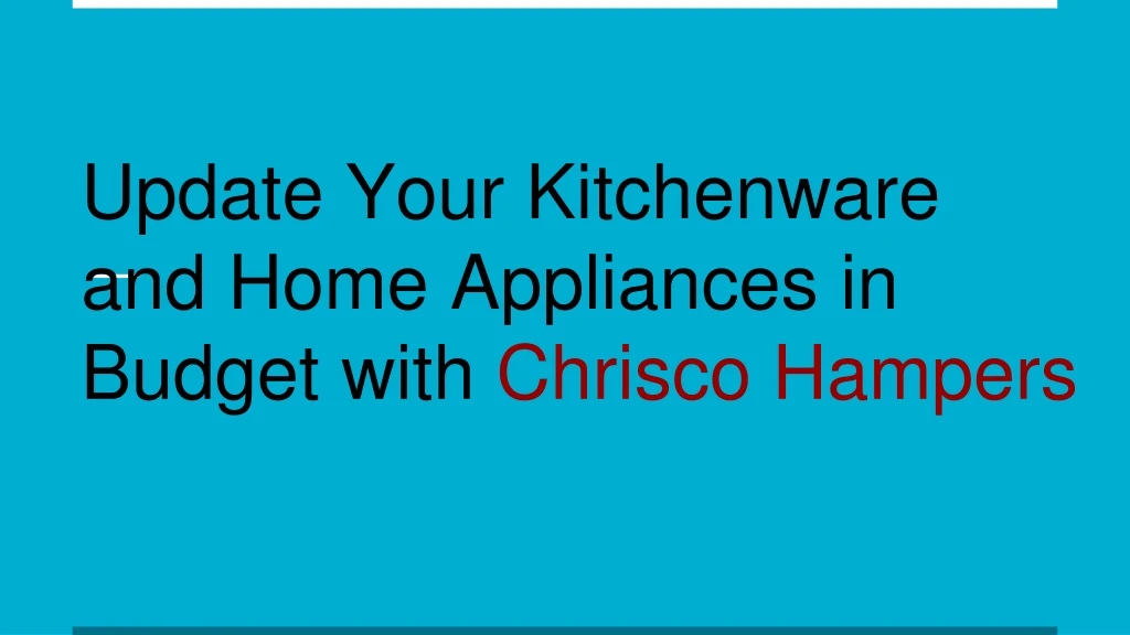 update your kitchenware and home appliances