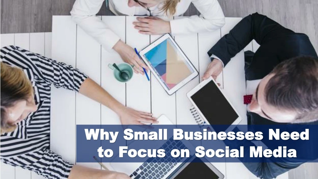 why small businesses need to focus on social media