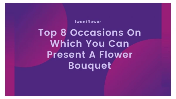 Top 8 Occasions On Which You Can Present A Flower Bouquet