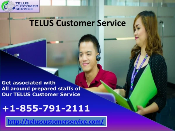 Get associated with all around prepared staffs of our TELUS Customer Service 1-855-791-2111