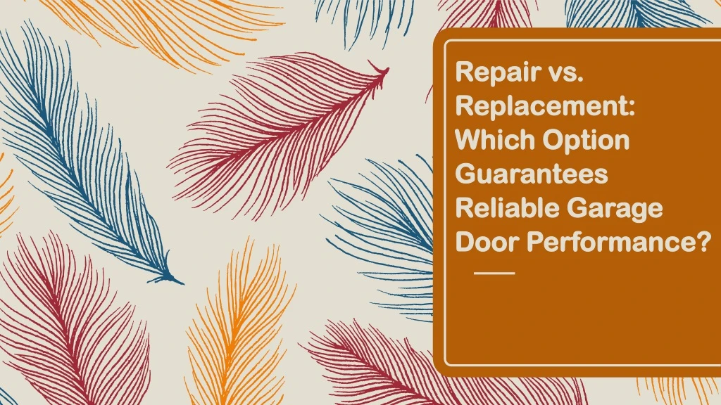 repair vs replacement which option guarantees reliable garage door performance