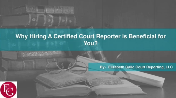 Why Hiring A Certified Court Reporter is Beneficial for You?