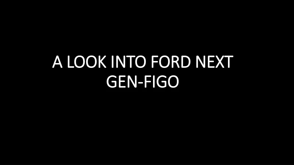a look into ford next gen figo