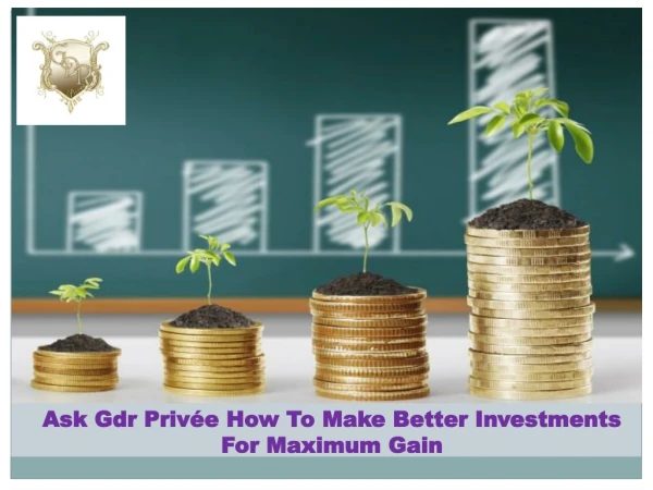 Ask Gdr Privée How To Make Better Investments For Maximum Gain