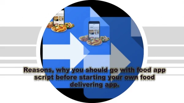 Reasons why you should go with food app script before starting your own food delivering app.