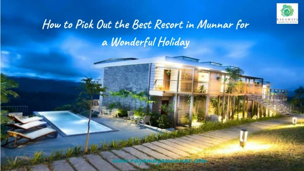 How to Pick Out the Best Resort in Munnar for a Wonderful Holiday