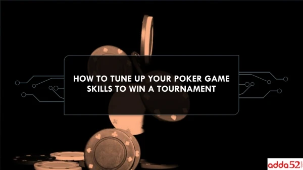How To Tune Up Your Poker Game Skills To Win A Tournament