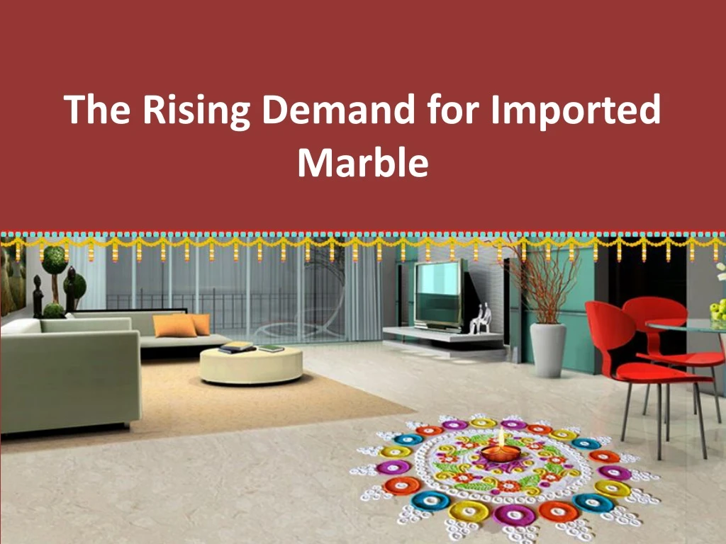 the rising demand for imported marble