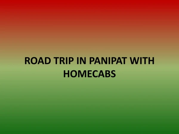 ROAD TRIP IN PANIPAT WITH HOMECABS