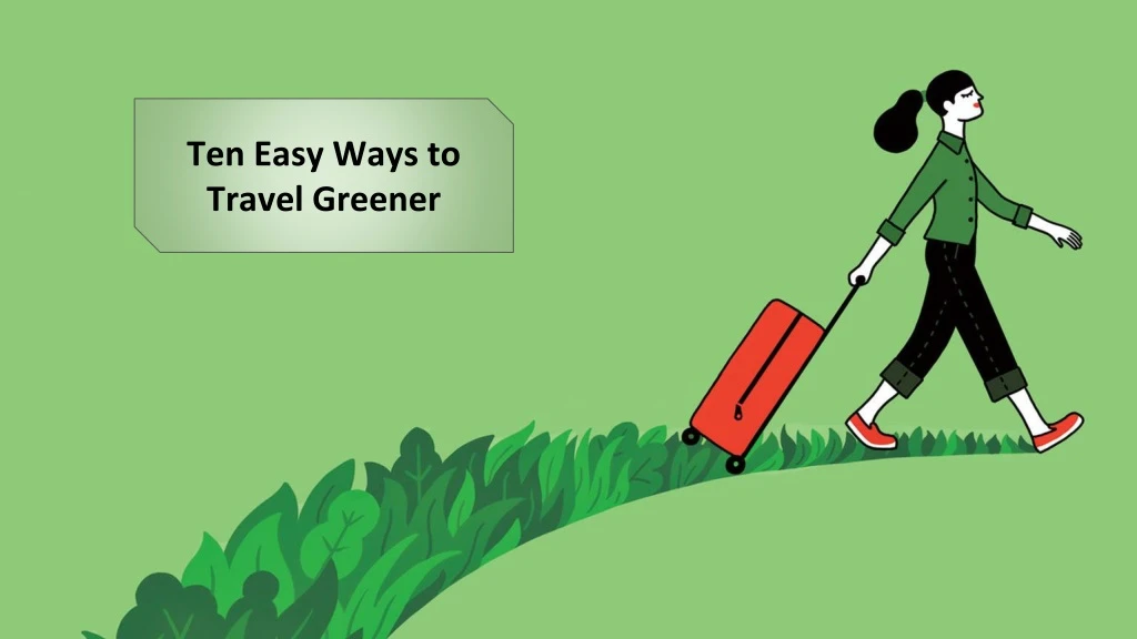 ten easy ways to travel greener