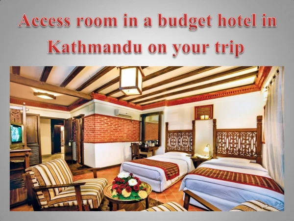 Access room in a budget hotel in Kathmandu on your trip