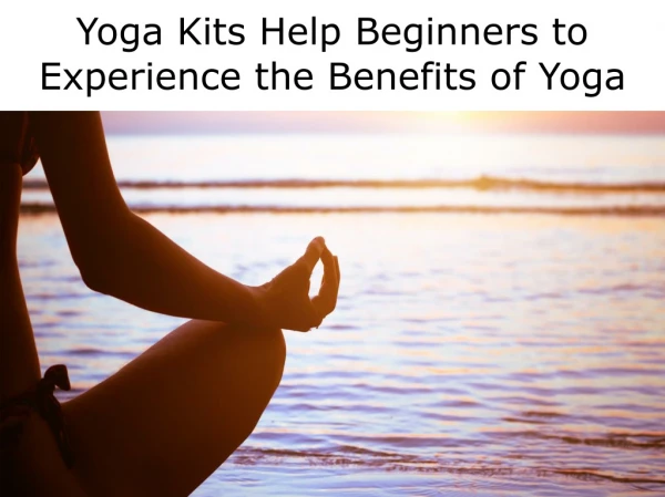 Yoga Kits Help Beginners to Experience the Benefits of Yoga